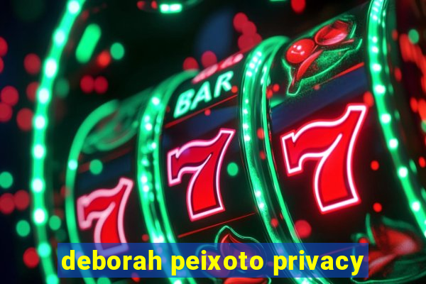 deborah peixoto privacy